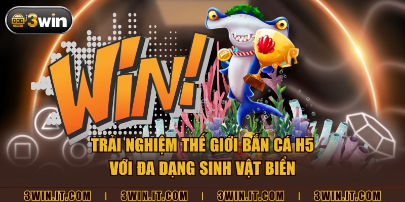 Trải nghiệm thế giới bắn cá H5 với đa dạng sinh vật biển
