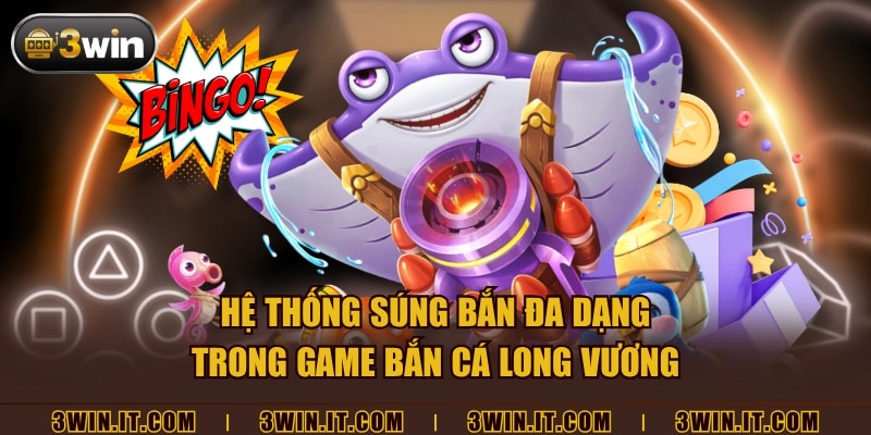 Hệ thống súng bắn đa dạng trong game Bắn Cá Long Vương