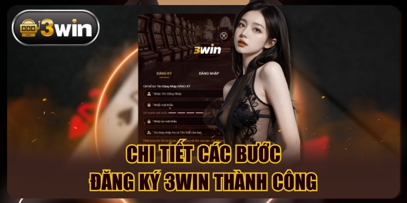 Chi tiết các bước đăng ký 3win thành công