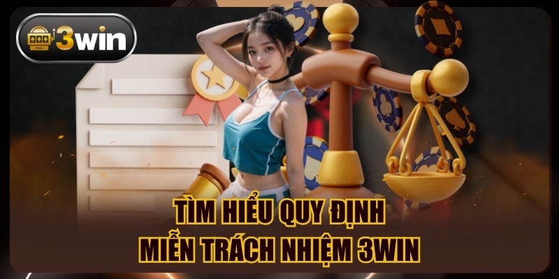 Tìm hiểu quy định miễn trách nhiệm 3win