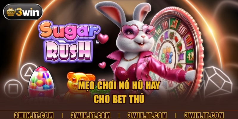Mẹo chơi nổ hũ hay cho bet thủ