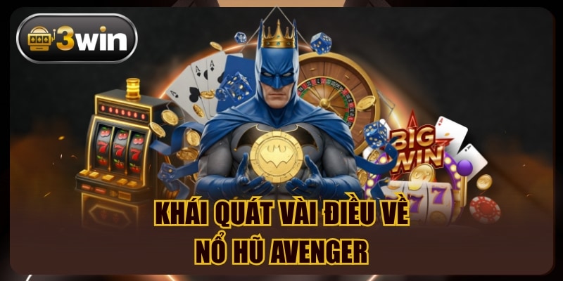 Khái quát vài điều về nổ hũ Avenger
