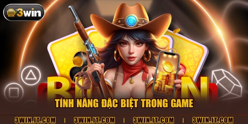 Tính năng đặc biệt trong game