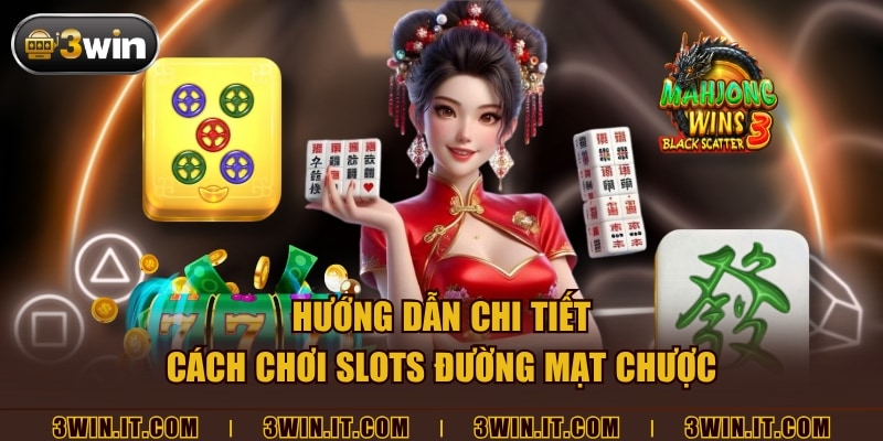Hướng dẫn chi tiết cách chơi slots Đường mạt Chược