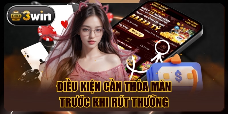 Điều kiện cần thỏa mãn trước khi rút thưởng