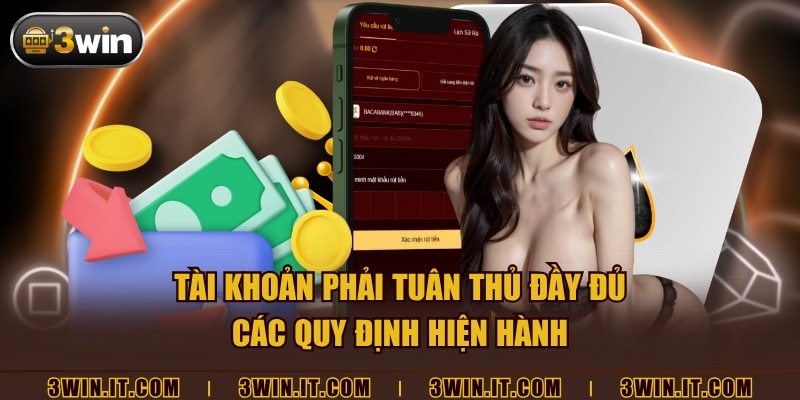 Tài khoản phải tuân thủ đầy đủ các quy định hiện hành